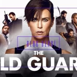 The Old Guard Filmi İncelemesi – Ölümsüzlük, Aksiyon ve İnsanlık Arasında Bir Yolculuk
