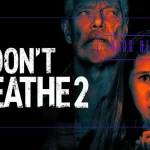 Don’t Breathe Film İncelemesi: Sessizliğin İçinde Gizlenen Korku
