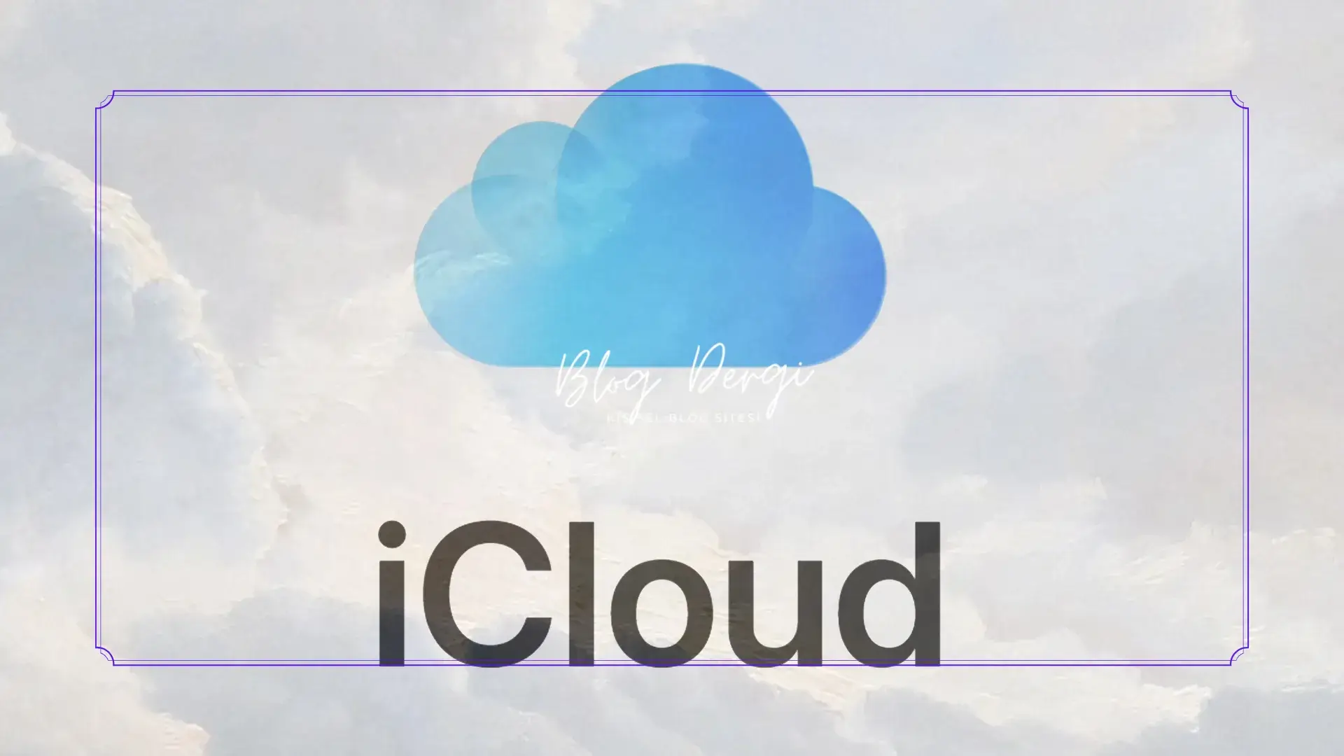iCloud Hesabı Nasıl Açılır ve Yedekleme Nasıl Yapılır?