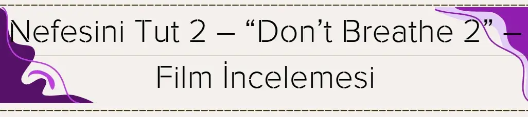 Nefesini Tut 2 – “Don’t Breathe 2” – Film İncelemesi 